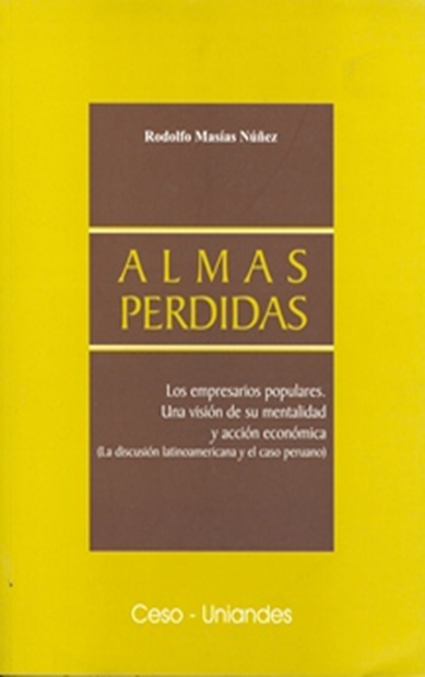 Almas perdidas. Los empresarios populares. Una visión de su mentalidad y acción económica (la discusión latinoamericana y el caso peruano)