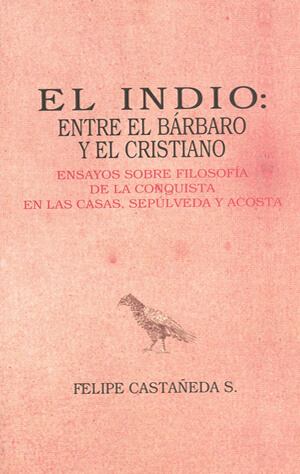 El indio- entre el bárbaro y el cristiano. Ensayos sobre filosofía de la conquista en las Casas, Sepúlveda y Acosta.jpg