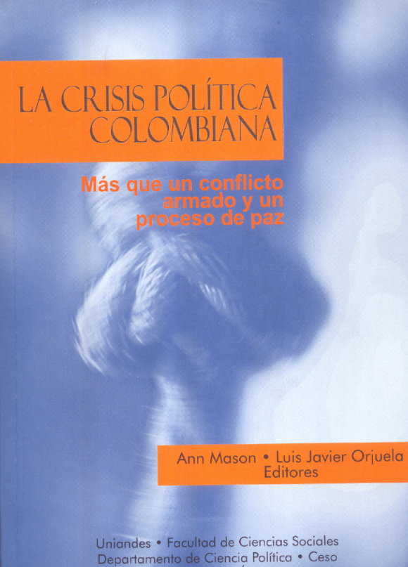 La crisis política colombiana. Más que un conflicto armado y un proceso de paz