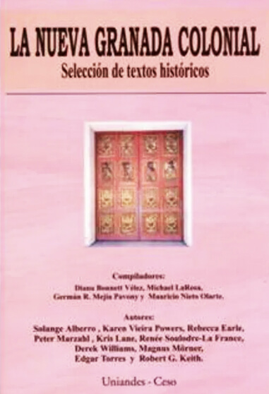 La Nueva Granada colonial. Selección de textos históricos