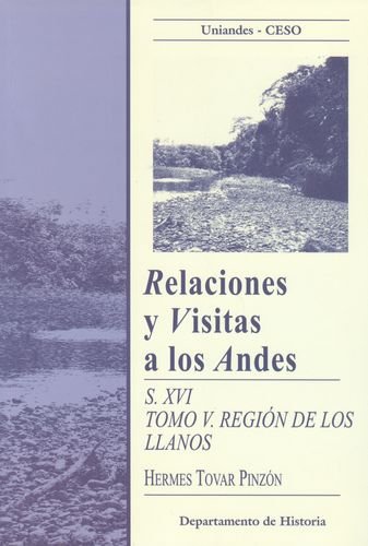 Relaciones y visitas a los Andes S.XVI Tomo V. Región de los Llanos