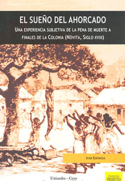 El sueño del ahorcado. Una experiencia subjetiva de la pena de muerte a finales de la colonia (Nótiva, siglo XVIII)